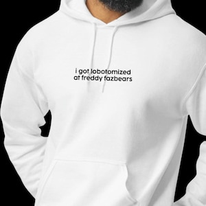 i got lobotomized at freddy fazbears - five nights at freddys shirt