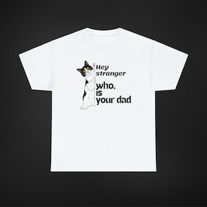 cute cat ,hello stranger who is your dad,Unisex Heavy Cotton Tee