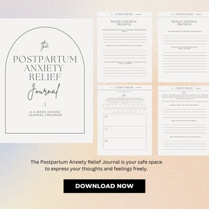 May include: A Postpartum Anxiety Relief Journal with a soft, neutral color palette. The cover features the title in elegant script within an arched frame. Inside pages offer weekly prompts and exercises for self-reflection. The text "DOWNLOAD NOW" is at the bottom.