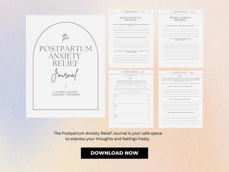May include: A Postpartum Anxiety Relief Journal with a soft, neutral color palette. The cover features the title in elegant script within an arched frame. Inside pages offer weekly prompts and exercises for self-reflection. The text "DOWNLOAD NOW" is at the bottom.