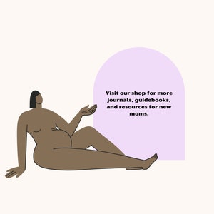 May include: Illustration of a pregnant person in a relaxed pose, with a light purple arch shape to the right. Text reads: "Visit our shop for more journals, guidebooks, and resources for new moms."