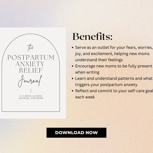 May include: A journal titled "The Postpartum Anxiety Relief Journal" with a minimalist design. The cover features an arch design with the title and the text "A 4-WEEK GUIDED JOURNAL PROGRAM". The image also includes a list of benefits and a "DOWNLOAD NOW" button.
