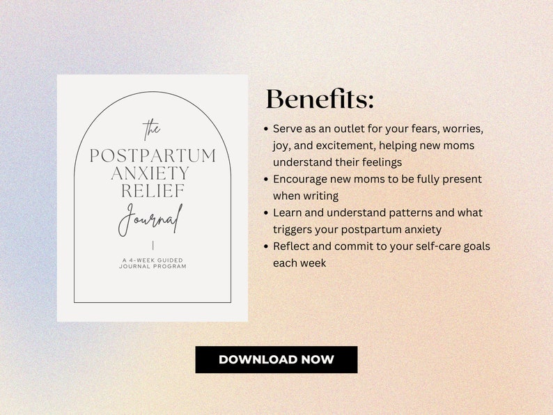 May include: A journal titled "The Postpartum Anxiety Relief Journal" with a minimalist design. The cover features an arch design with the title and the text "A 4-WEEK GUIDED JOURNAL PROGRAM". The image also includes a list of benefits and a "DOWNLOAD NOW" button.