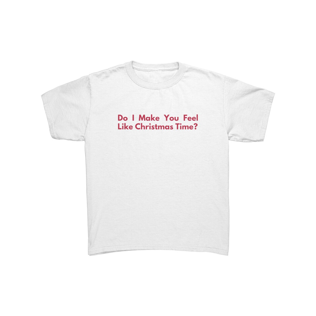 Do I Make You Feel Like Christmas Time Etsy