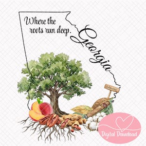 May include: A digital download graphic featuring the outline of Georgia with a tree, peaches, pecans, peanuts, tobacco, and cotton. Text includes "Where the roots run deep" and "Georgia". A pink heart with "Digital Download" is in the lower right.