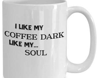 Dark Coffee, Dark Soul Mug, Funny Coffee Mug, Coffee Dark Like My Soul Cup