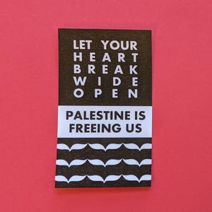 Palestine is Freeing Us (Let Your Heart Break Wide Open) - handmade stickers - stickers for collective liberation - FREE PALESTINE