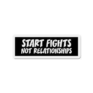 Start Fights Not Relationships - Die-Cut Magnets