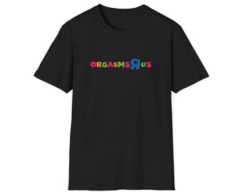Orgasms "R" Us - Unisex Softstyle T-Shirt