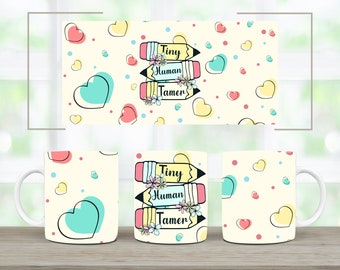Tiny Human Tamer Design, 15oz Mug Sublimation Wrap, PNG/PDF Digital Download, Teacher Appreciation, Daycare Provider, New Parent Gift Idea