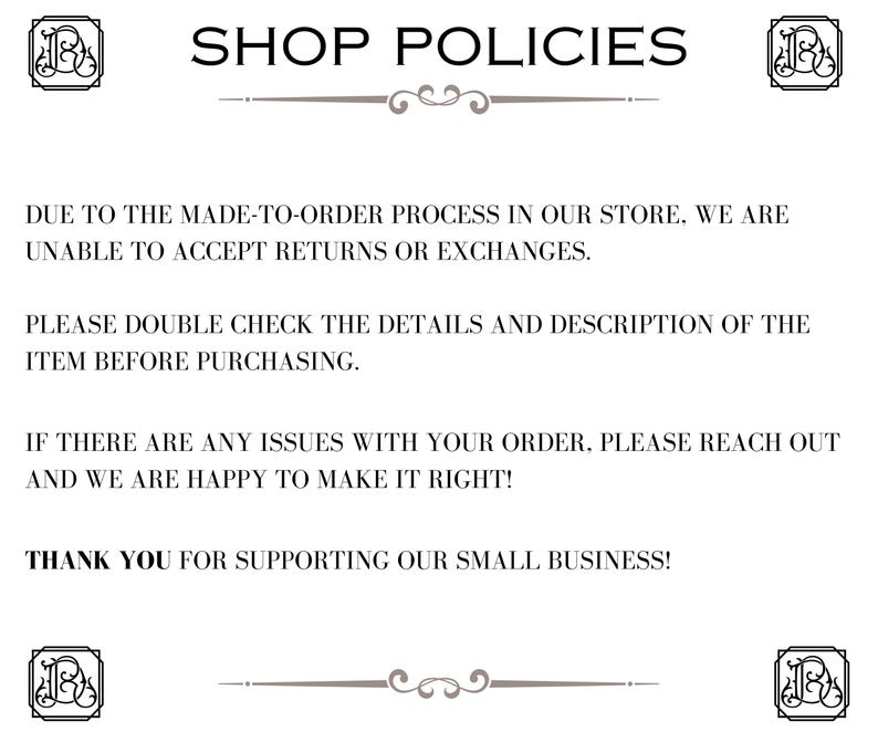 May include: Shop policies text stating that due to the made-to-order process, returns or exchanges are not accepted. It also states that customers should double check the details and description of the item before purchasing. The text also states that if there are any issues with the order, the seller is happy to make it right. The text ends with a thank you for supporting the small business.