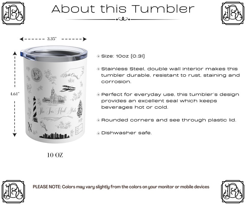 May include: White stainless steel tumbler with a black and white design featuring various landmarks and text that says "The Tar Heel State". The tumbler is 10 ounces and has a double wall interior. It is dishwasher safe.