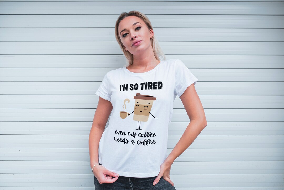 Coffee Lover Joke Tshirt I'm so Tired My Coffee Needs Etsy