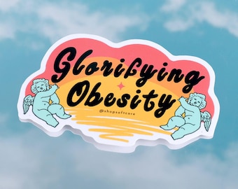 Glorifying Obesity Sticker - Plus Size, Body Positive, Anti Diet, Bopo, Fat Positive