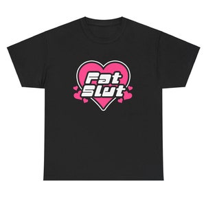 Fat slut black t-shirt.