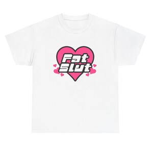White fat slut graphic tee.