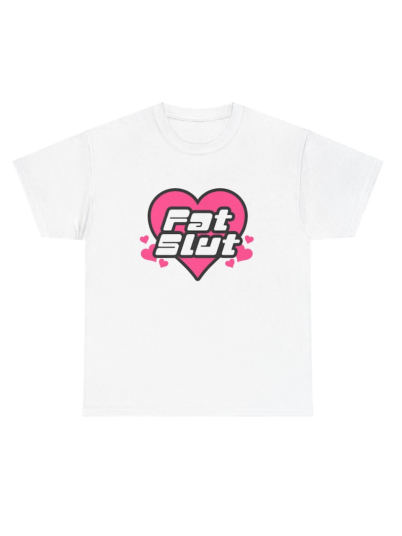 White fat slut graphic tee.