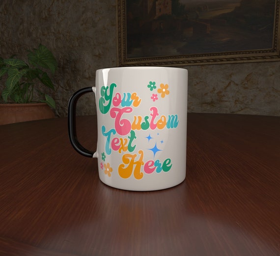 Custom Text Coffee Cup Gift, Personalized Tea Mug, Customize Your Own Text Groovy font, Hippie style, Personal Quote Phrase Coworker Gift