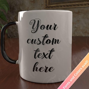 Custom Text Coffee Cup, Personalized Coffee Mug, Customize Your Own Message Mug, Personal Quote Phrase Coffee Cup