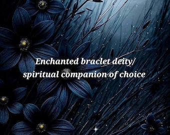 Enchanted deity/spiritual companion braclet of choice