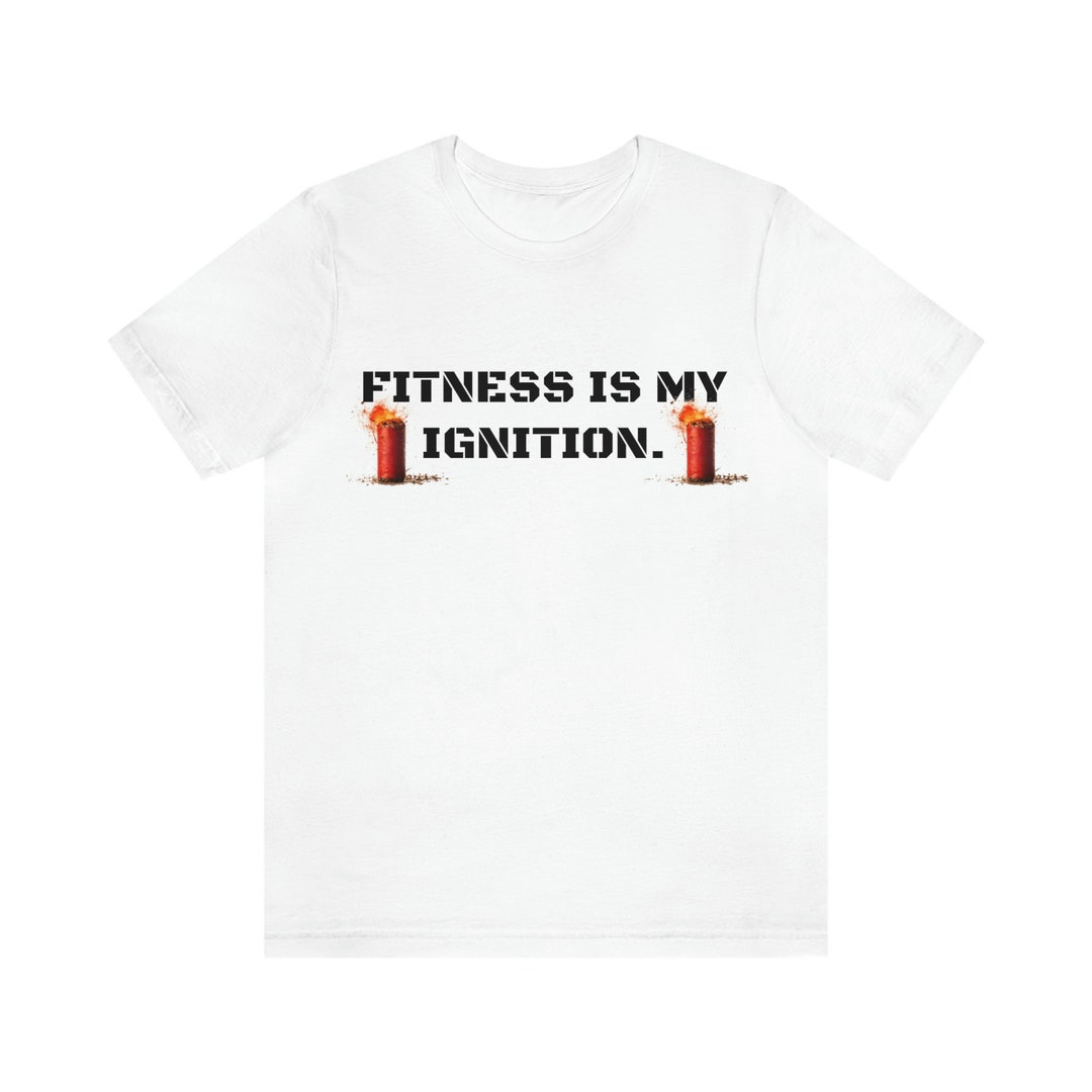 Fitness is My Ignition Workout Tee for Men and Women, Fitness Tshirt