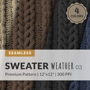 May include: A seamless digital pattern featuring a cable knit sweater texture in four distinct colors: cream, tan, dark gray, and blue. The image includes text reading SEAMLESS SWEATER WEATHER 03 Premium Pattern | 12"x12" | 300 PPI and a 4 COLORS badge.