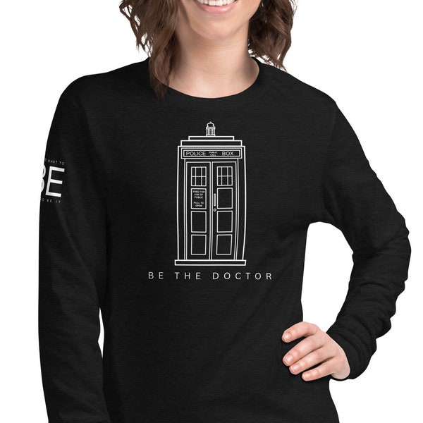 Be The Doctor Long Sleeve T-shirt  Doctor Who TV Series Sci Fi shirt TARDIS Longsleeve BBC Long Sleeve shirt