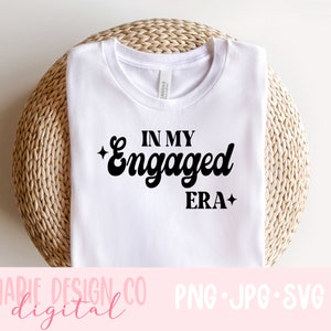 In my engaged era png, engaged era svg, bride shirt png, bride era shirt, swiftie bride png, in my bride era png, in my wifey era png, bride