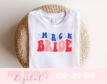 American bride png, July bachelorette, Red white I do, 4th of July shirt svg, 4th of July svg women, American shirt svg, Bride babe svg
