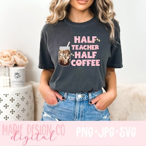 Half teacher half coffee svg, teacher coffee shirt, svg for teachers, teacher shirt svg, school svg, trendy teacher shirt, coffee teacher