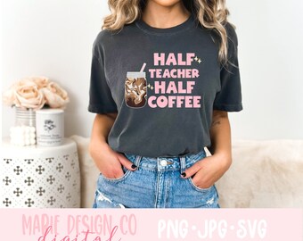 Half teacher half coffee svg, teacher coffee shirt, svg for teachers, teacher shirt svg, school svg, trendy teacher shirt, coffee teacher