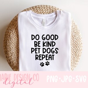 Faire le bien, être gentil, chiens de compagnie, répéter svg, svg amoureux des chiens, chien maman coupe svg, être gentil svg, amoureux des chiens png, être gentil png, chien maman couper fichier Cricut