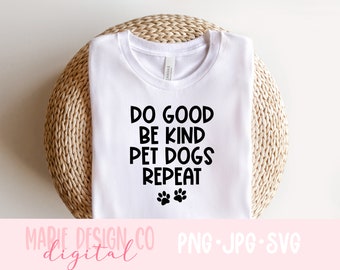 May include: White t-shirt with black text that reads "Do Good Be Kind Pet Dogs Repeat" and two paw prints below the text.
