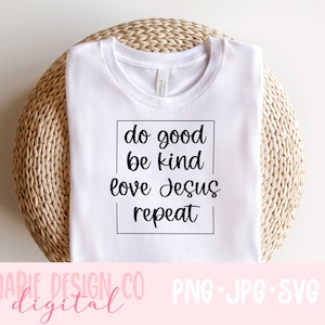 Faire le bien, être gentil, aimer Jésus, répéter svg, svg chrétien, svg chemise chrétienne, être gentil svg, png chrétien, être gentil png, svg femmes chrétiennes