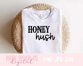 Honey hush png, Honey hush svg, small town svg, southern saying svg, country life png, honey png, homegrown png, country png, southern png