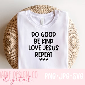 Faire le bien, être gentil, aimer Jésus, répéter svg, svg chrétien, svg chemise chrétienne, être gentil svg, png chrétien, être gentil png, svg femmes chrétiennes