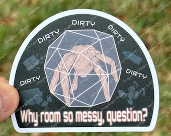 Dirty Why Room So Messy, Question? - Waterproof - Project Hail Mary Rocky Sticker