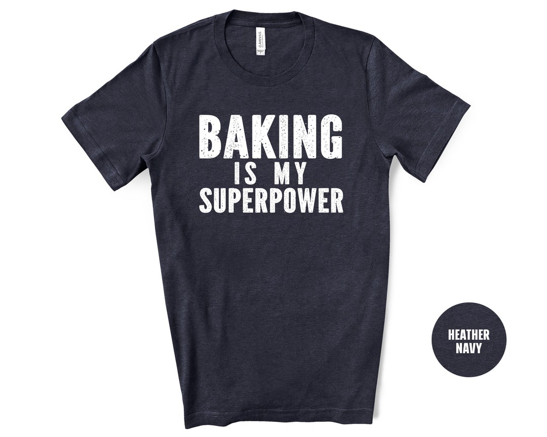 Funny Baker Gift, Baking is My Superpower Shirt, Gift for Baker, Baking