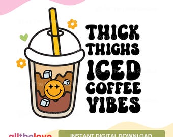 May include: A digital illustration of a cup of iced coffee with a straw and a smiley face. The text "Thick Thighs Iced Coffee Vibes" is written in a retro font.