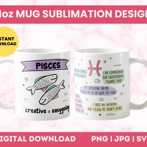 May include: A white 11-ounce mug sublimation design featuring the zodiac sign Pisces with two fish, the symbol "H", and text that reads "Pisces", "creative", "easygoing", "I am compassionate and understanding towards others", "My easygoing nature allows me to go with the flow", "I trust my intuition and follow my heart's desires".