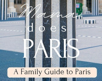 Mama macht Paris: Ein Familienführer für Paris – Update 2024