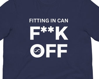 Autism Awareness Supportive T-Shirt - Bold 'Fitting In Can F**K Off' Neurodiversity Statement Tee voor Autism Advocates