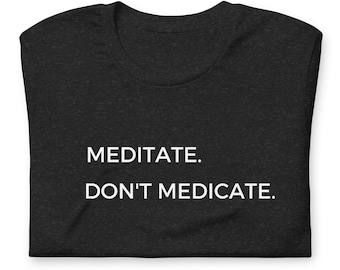 Meditar No medicar, Camiseta de meditación positiva, Camiseta con lema Regalo Yoga, Ropa zen, Feliz