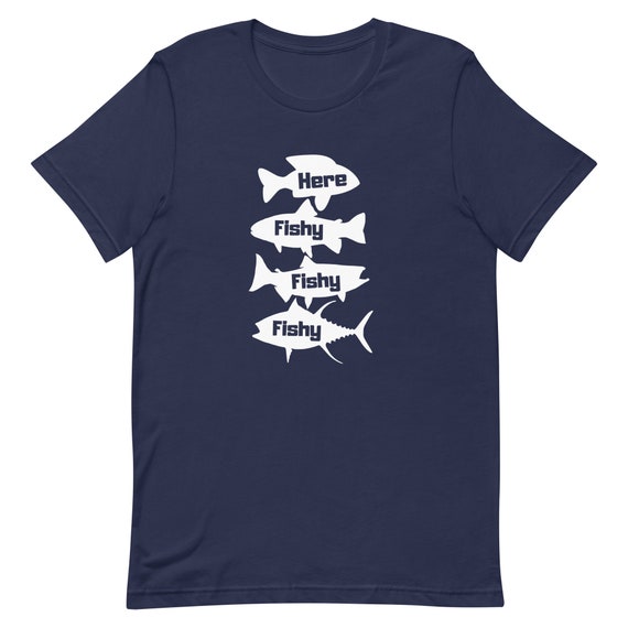 Here Fishy Fishy Fishy T-Shirt Cool Fisherman Gift Shirt Here Fishy Fishy Fishy T-Shirt Cool Fisherman Gift Shirt