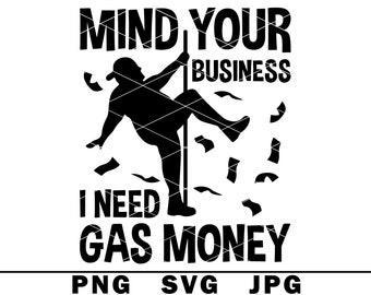 I Need Gas Money SVG Man Pole Dance Hilarious Adult Joke Funny Inflation PNG JPG Cut File