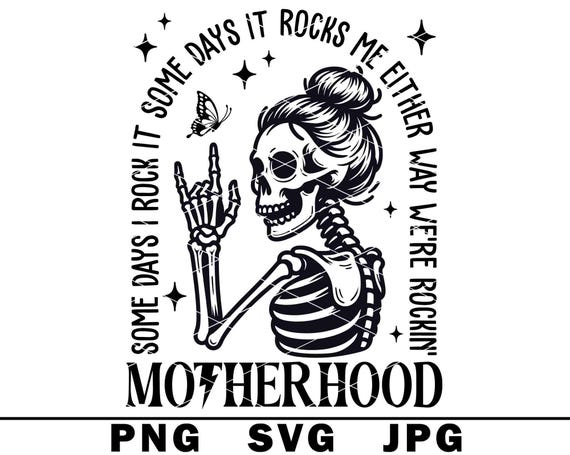 Motherhood Skeleton SVG Mother's Day Funny Skull Quote Some Days I Rock It PNG JPG Cut File