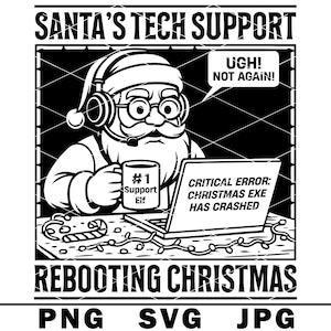 May include: Black and white graphic of Santa Claus wearing a headset and glasses, holding a mug that says "#1 Support Elf." A laptop displays "Critical Error: Christmas EXE Has Crashed." Text reads "Santa's Tech Support" and "Rebooting Christmas."