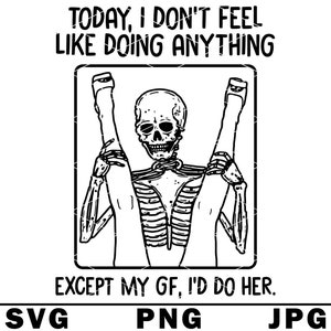 I&#39;ll Do My Girlfriend SVG Funny Skeleton Hilarious Boyfriend Joke Couple PNG JPG Cut File