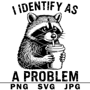 Puede incluir: Gráfico en blanco y negro de un mapache sosteniendo una taza con una pajita. El texto de arriba dice "I IDENTIFY AS" y el texto de abajo dice "A PROBLEM". La imagen también incluye el texto "PNG SVG JPG".