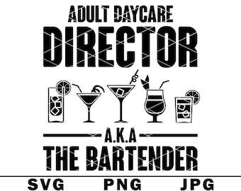 Adult Daycare Director Aka Bartender SVG Cocktail Drink Alcohol Liquor Funny Joke PNG JPG Cut File
